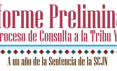 Informe preliminar del proceso de consulta a la Tribu Yaqui: A un año de la sentencia de la SCJN