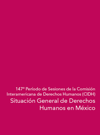 147° Período de Sesiones de la Comisión Interamericana de Derechos Humanos (CIDH) | Situación General de Derechos Humanos en México