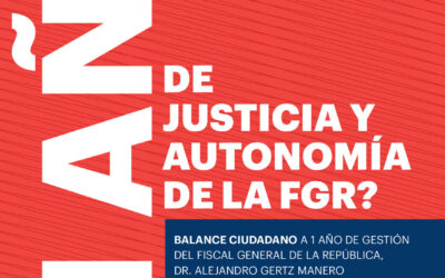 ¿1 año de justicia y autonomía de la FGR? Balance ciudadano de la gestión del Fiscal General de la República, Dr. Alejandro Gertz Manero