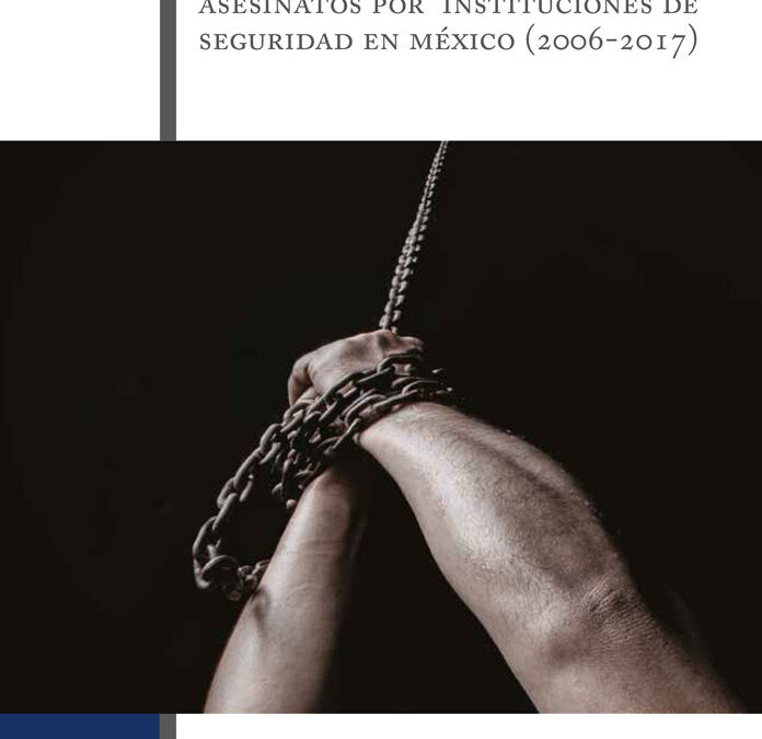 Huellas imborrables: desapariciones, torturas y asesinatos por instituciones de seguridad en México 2006-2017