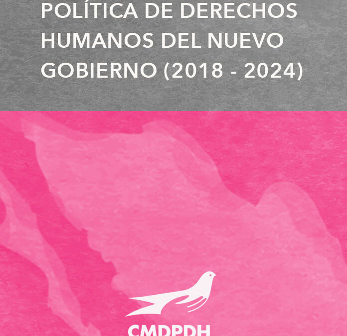Propuestas para una política de derechos humanos del nuevo Gobierno (2018 – 2024)