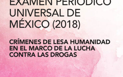 Informe conjunto para tercer EPU de México 2018 – Crímenes de lesa humanidad en el marco de la lucha contra las drogas