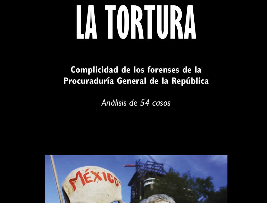 Encubriendo la tortura: Complicidad de los forenses de la Procuraduría General de la República