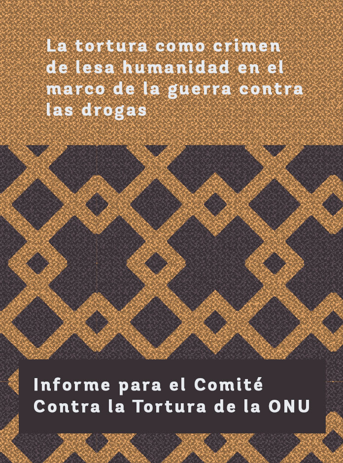 La Tortura Como Crimen De Lesa Humanidad En El Marco De La Guerra Contra Las Drogas Informe