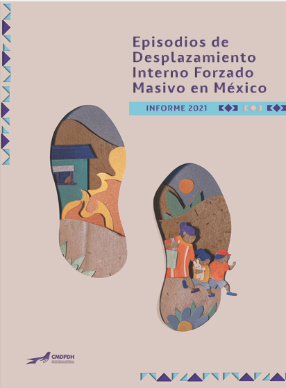 Presentación Informe “Episodios de desplazamiento interno forzado en México 2021”